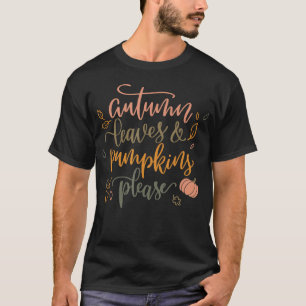 AUTUMN LEAVES & PUMPKINS PLEASE Funny Herfst Seaso T-shirt
