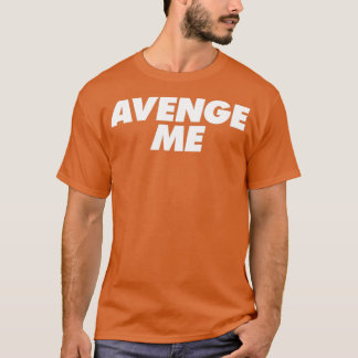 Avenge Me T-shirt