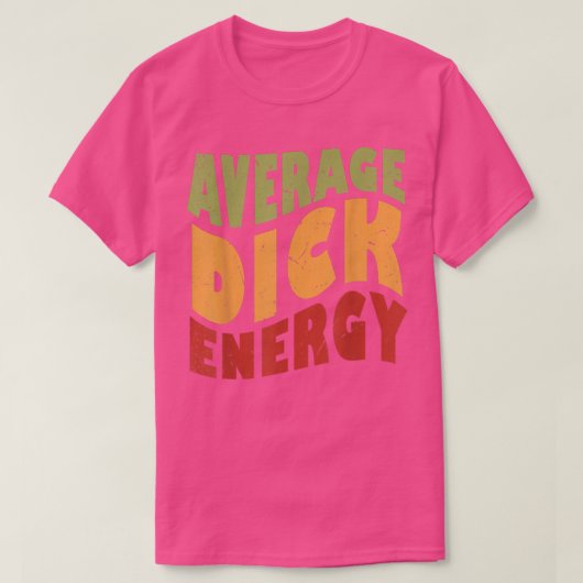 Average Dick Energy Funny T-shirt (Design voorkant)