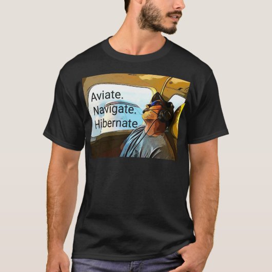 Aviate Navigate Hibernate Pilot T Shirt. T-shirt (Voorkant)