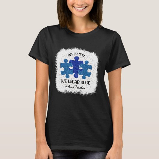 Avid Teacher Teacher Autism Awareness In April We T-shirt (Voorkant)