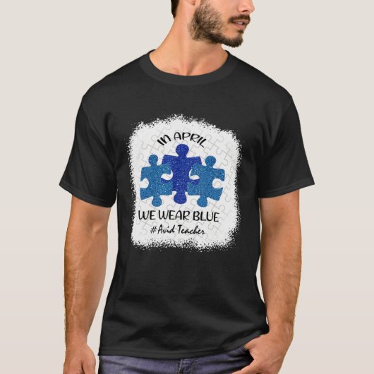 Avid Teacher Teacher Autism Awareness In April We  T-shirt (Voorkant)