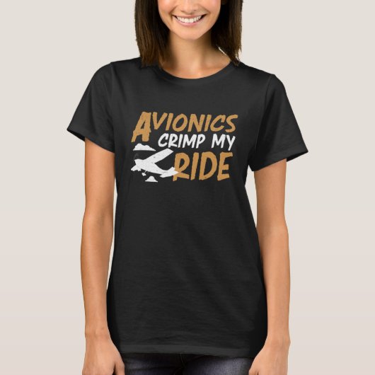 Avionics Crimp My Ride An Aircraft Avionics Techni T-shirt (Voorkant)