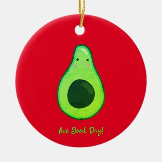 Avo Goede Dag Punny Avocado  Keramisch Ornament (Voorkant)