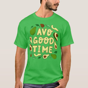 Avo Good Time Avocado Avocado Vegan Veggies who Lo T-shirt