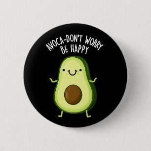 Avoca-don't Worry be Happy Avocado pun Dark BG Ronde Button 5,7 Cm