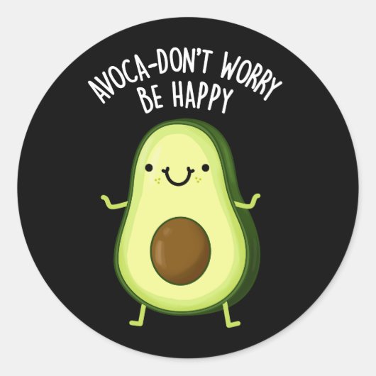Avoca-don't Worry be Happy Avocado pun Dark BG Ronde Sticker (Voorkant)