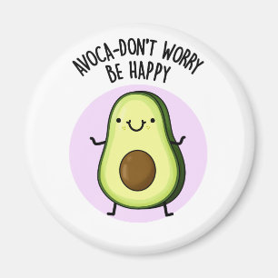 Avoca-don't Worry be Happy Funny Avocado pun Magneet