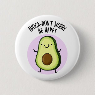 Avoca-don't Worry be Happy Funny Avocado pun Ronde Button 5,7 Cm
