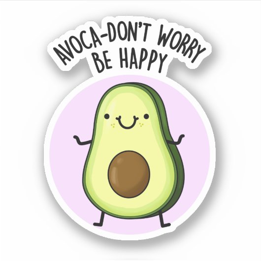 Avoca-don't Worry be Happy Funny Avocado pun Sticker (Voorkant)