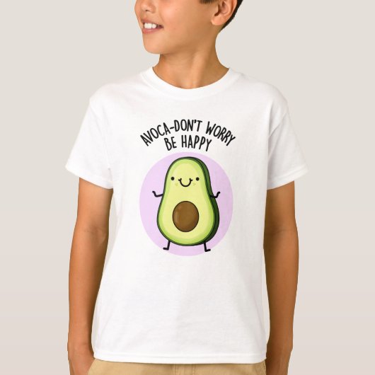 Avoca-don't Worry be Happy Funny Avocado pun T-shirt (Voorkant)
