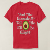 Avocado Lovers Feed Me Avocado amp Vertel me Itx27 T-shirt (Design voorkant)