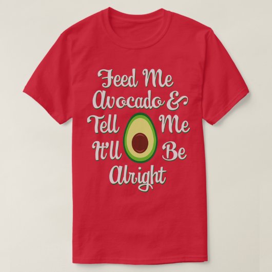 Avocado Lovers Feed Me Avocado amp Vertel me Itx27 T-shirt (Design voorkant)