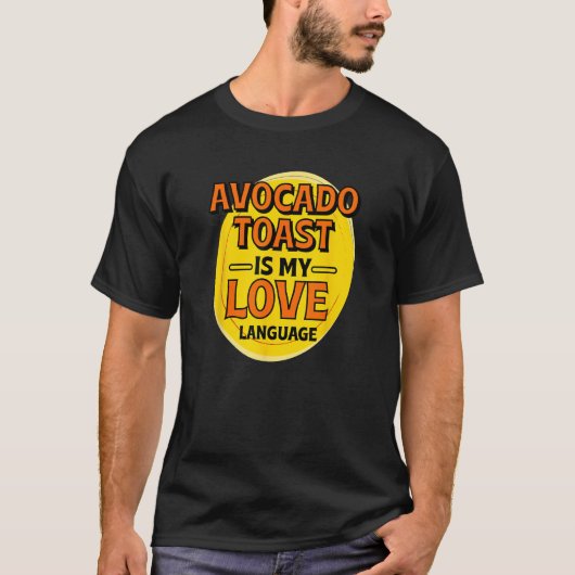 Avocado Toast is My Love Language Ontbijt Eten T-shirt (Voorkant)