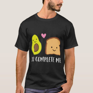 Avocado Toast je maakt me compleet Valentijnsdag A T-shirt