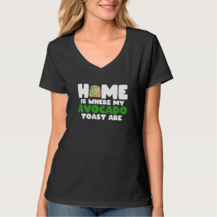Avocado Toast Lover Home Is Where My Avocado Toast T-shirt