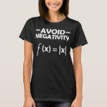 Avoid Negativity Math Mathematics Equation T-shirt<br><div class="desc">Avoid Negativity Math Mathematics Equation Mathematician Gift. Perfect gift for your dad,  mom,  papa,  men,  women,  friend and Famy members on Thanksgiving Day,  Christmas Day,  Mothers Day,  Fathers Day,  4th of July,  1776 Independent day,  Veterans Day,  Halloween Day,  Patrick's Day</div>