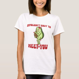 AvoKan niet wachten om je te ontmoeten Puns Zwange T-shirt