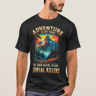 Avontuur is daarbuiten Funny Dark Humor Berg T-shirt