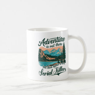 Avontuur is daarbuiten, maar seriemoordenaars ook koffiemok