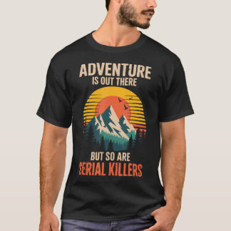 Avontuur is daarbuiten, maar seriemoordenaars ook t-shirt