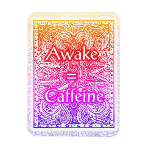 Awake=Cafeïne - Positief citaat Magneet