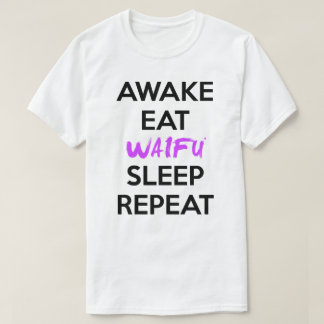 Awake, Eat, Waifu, Slaap en herhaal Shirt