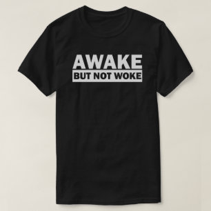 Awake Not Woke   Vrije meningsuiting T-shirt