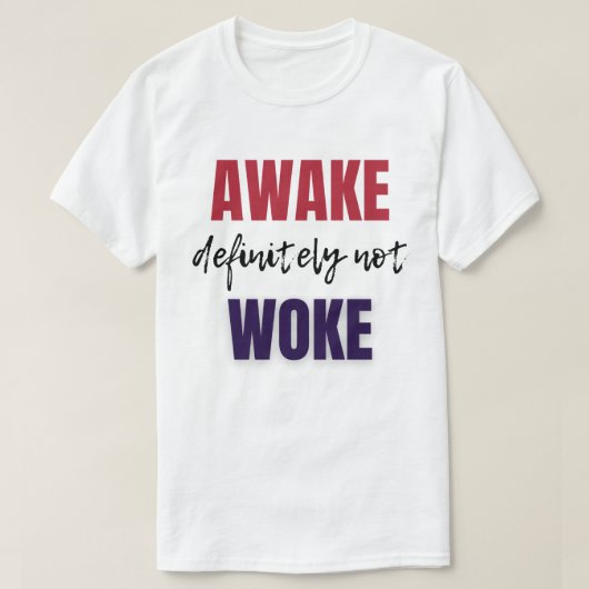 Awake Zeker niet Woke T-shirt (Design voorkant)