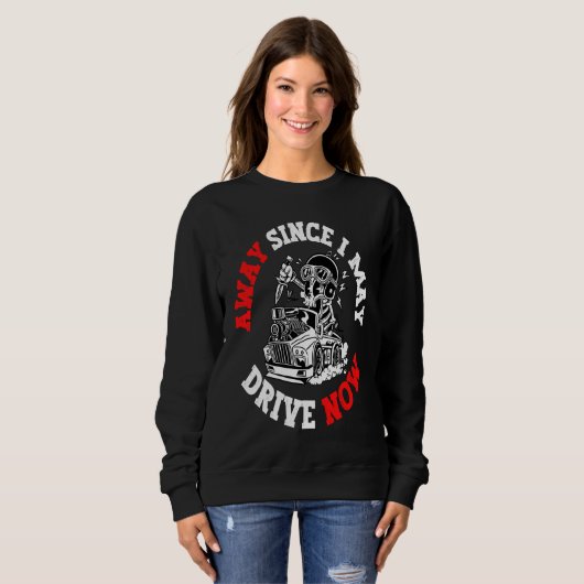 Away since i may drive now funny saying trui (Voorkant volledig)