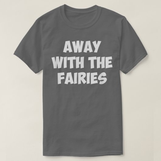 AWAY WITH THE FAIRIES  T-SHIRT (Design voorkant)