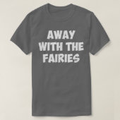 AWAY WITH THE FAIRIES  T-SHIRT (Design voorkant)