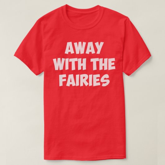 AWAY WITH THE FAIRIEST-Shirt T-shirt (Design voorkant)