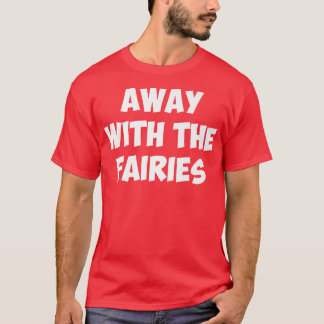 AWAY WITH THE FAIRIEST-Shirt T-shirt