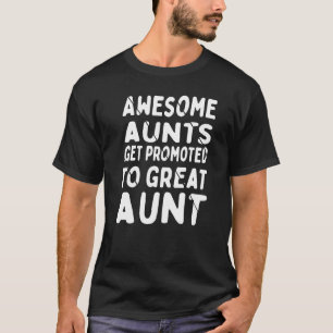 Awesome Aunts Get Promoted To Great Aunt T-shirt