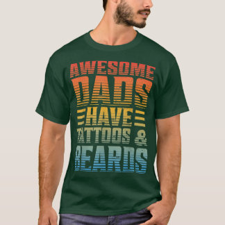 Awesome Dads Have Tattoos And Beards Fathers Day  T-shirt