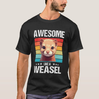 Awesome Like a Weasel. Weasels Weasel T-shirt