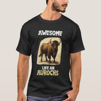 Awesome Like an Aurochs T-shirt