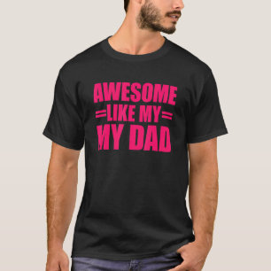 Awesome Like My Dad Mother's Day And Father's Day T-shirt