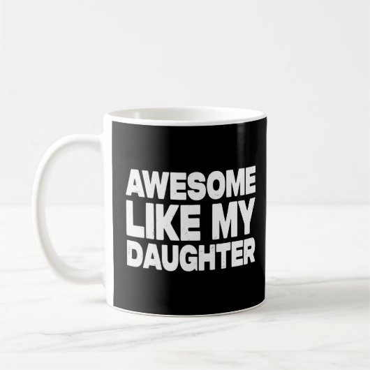 Awesome Like My Daughter Father's Day For Parent Koffiemok (Links)