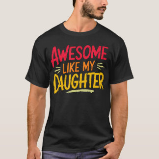 Awesome Like My Daughter For Fathers Day Mothers D T-shirt