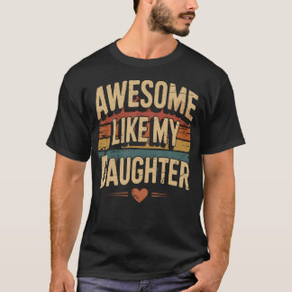 Awesome Like My Daughter For Fathers Day T-shirt