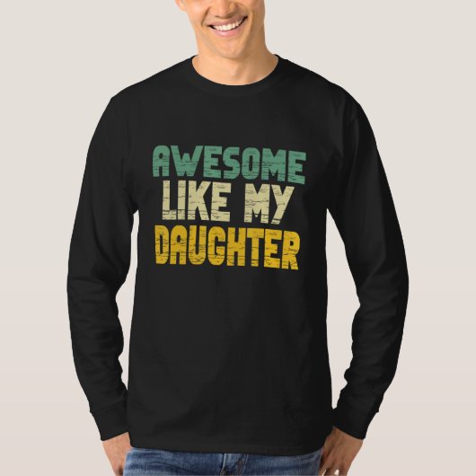 Awesome Like My Daughter for Men Fathers Day Dad T-shirt (Voorkant)