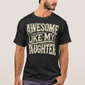 Awesome Like My Daughter Funny Father'S Day For Da T-shirt (Voorkant)