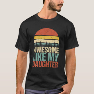 Awesome Like My Daughter Funny Father's Day Fun Da T-shirt