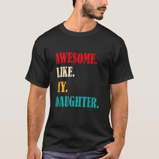 Awesome Like My Daughter Funny Father's Day Gift D T-shirt (Voorkant)