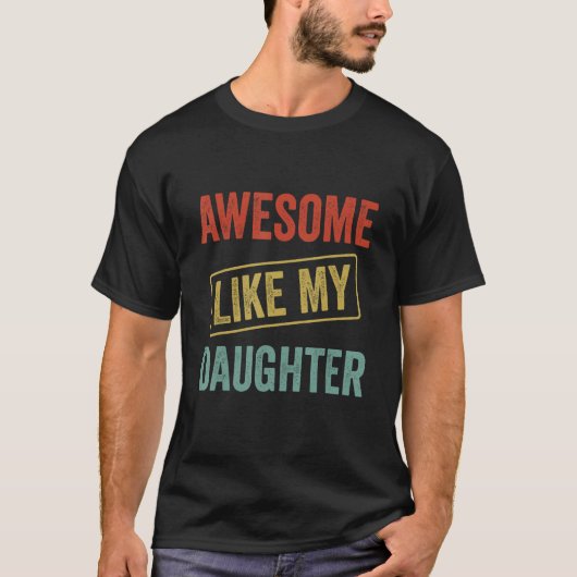 Awesome Like My Daughter, Funny Father's Day T-shirt (Voorkant)