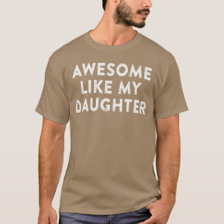 Awesome Like My Daughter Gifts Men Funny Fathers D T-shirt