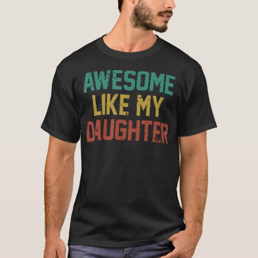 Awesome Like My Daughter Men Funny Fathers Day Dad T-shirt (Voorkant)