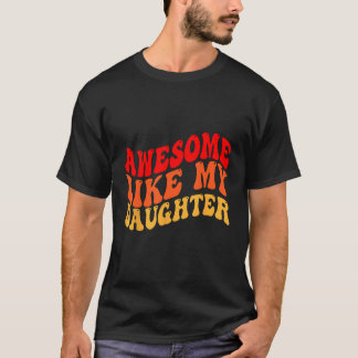 Awesome Like My Daughter Retro Men Dad Funny Fathe T-shirt